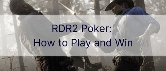 RDR2 Poker: Si tÃ« luani dhe tÃ« fitoni