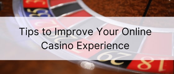 Këshilla për të përmirësuar përvojën tuaj të kazinosë në internet