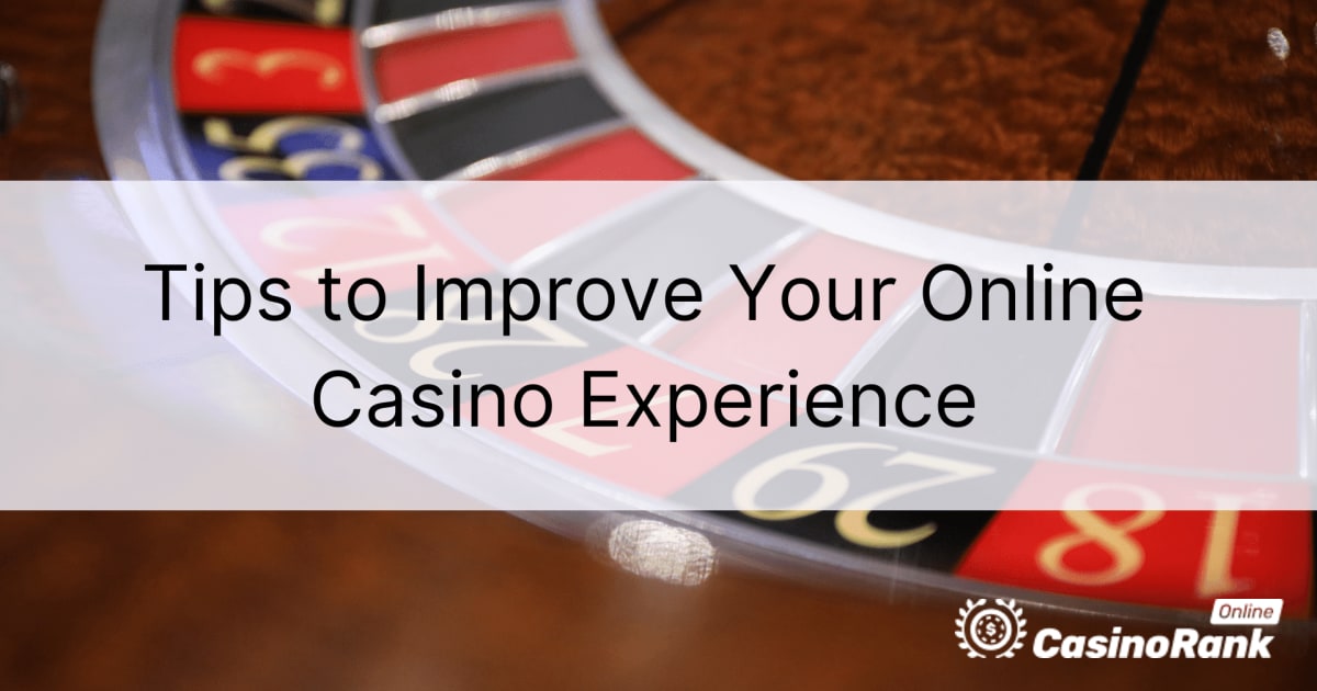 Këshilla për të përmirësuar përvojën tuaj të kazinosë në internet