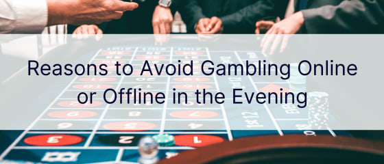 Arsyet për të shmangur lojërat e fatit online ose offline në mbrëmje