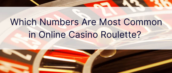Cilët numra janë më të zakonshëm në ruletën e kazinove në internet?